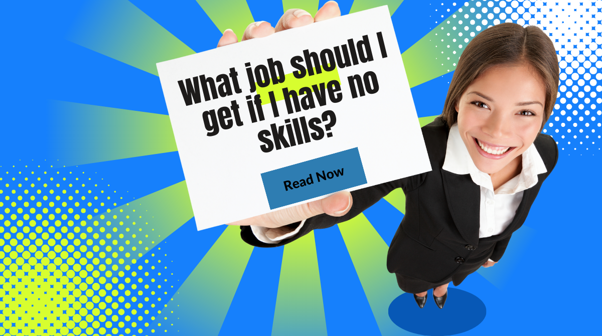 What job should I get if I have no skills? VIP JOB4U